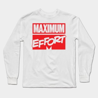 Maximum Effort Long Sleeve T-Shirt